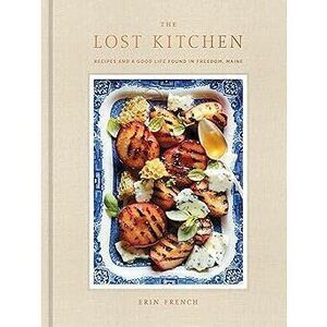 The Lost Kitchen: Recipes And A Good Life Found In Freedom, Maine: A Cookbook